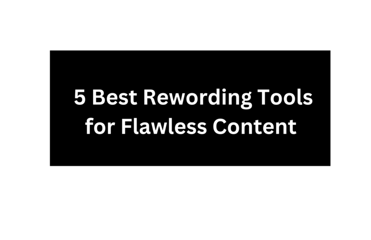 5 Best Rewording Tools for Flawless Content Enhance Clarity, Originality, and SEO