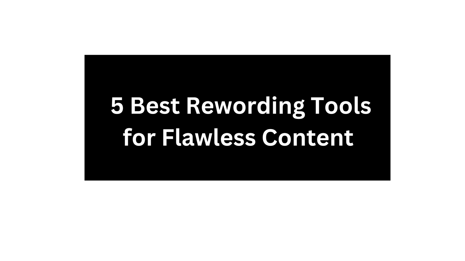5 Best Rewording Tools for Flawless Content Enhance Clarity, Originality, and SEO