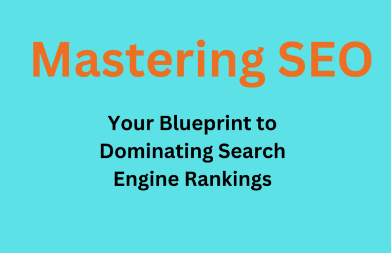 Mastering SEO: Your Blueprint to Dominating Search Engine Rankings